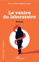 Couverture du livre « Le ventre du laboratoire » de Marie-Helene Mathe Cachia aux éditions L'harmattan
