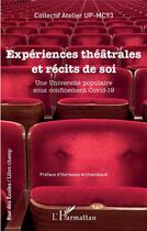 Couverture du livre « Expériences théâtrales et récits de soi ; une université populaire sous confinement Covid-19 » de Collectif Atelier Up aux éditions L'harmattan