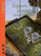 Couverture du livre « Supports bois et métal à peindre et à décorer » de Sylvie Beteuil aux éditions L'inedite