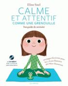 Couverture du livre « Calme et attentif comme une grenouille ; ton guide de sénénité » de Eline Snel aux éditions Arenes
