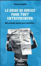 Couverture du livre « Le guide de survie pour tout entrepreneur ; 365 conseils terrains pour cartonner » de Vivien Poujade aux éditions Diateino