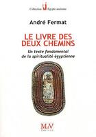 Couverture du livre « Le livre des deux chemins ; un texte fondamental de la spiritualité égyptienne » de Andre Fermat aux éditions Maison De Vie