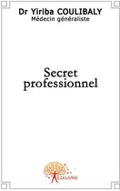 Couverture du livre « Secret professionnel » de Yiriba Coulibali aux éditions Edilivre