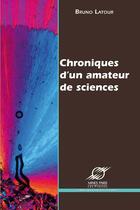 Couverture du livre « Chroniques d'un amateur de sciences » de Bruno Latour aux éditions Presses Des Mines Via Openedition