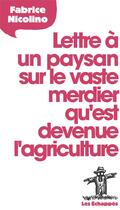 Couverture du livre « Lettre à un paysan sur le vaste merdier qu'est devenue l'agriculture » de Fabrice Nicolino aux éditions Les Echappes
