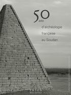 Couverture du livre « 50 ans d'archéologie française au Soudan » de Marc Maillot aux éditions Bleu Autour