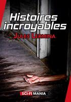Couverture du livre « Histoires incroyables » de Jules Lermina aux éditions Sci-fi Mania