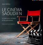 Couverture du livre « Le cinéma saoudien ; le parcours, la trace et les prévisions » de Hedi Khelil aux éditions Erick Bonnier