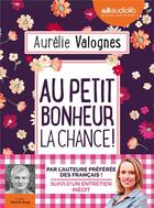 Couverture du livre « Au petit bonheur la chance - livre audio 1 cd mp3 - suivi d'un entretien avec l'auteure » de Aurelie Valognes aux éditions Audiolib