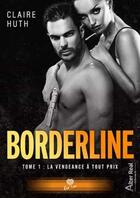 Couverture du livre « Borderline Tome 1 : la vengeance à tout prix » de Claire Huth aux éditions Alter Real