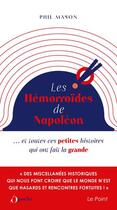 Couverture du livre « Les hémorroïdes de Napoléon ...et toutes ces petites histoires qui ont fait la grande » de Phil Mason aux éditions L'opportun