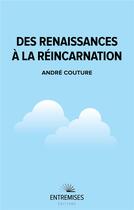 Couverture du livre « Des renaissances à la réincarnation » de Andre Couture aux éditions Entremises