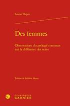 Couverture du livre « Des femmes : observations du préjugé commun sur la différence des sexes » de Louise Dupin aux éditions Classiques Garnier