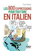 Couverture du livre « 800 expressions pour tout dire en italien » de Pierre Musitelli aux éditions First