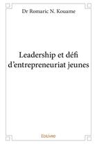 Couverture du livre « Leadership et defi d'entrepreneuriat jeunes » de Kouame Dr Romaric N. aux éditions Edilivre