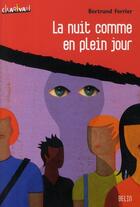 Couverture du livre « La nuit comme en plein jour » de Bertrand Ferrier aux éditions Belin Education