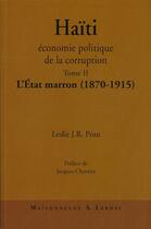 Couverture du livre « Haïti, economie politique de la corruption t.2 ; l'Etat marron (1870-1915) » de Pean L J R aux éditions Maisonneuve Larose