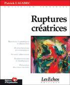 Couverture du livre « Ruptures Créatrices » de Patrick Lagadec aux éditions Organisation
