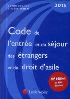 Couverture du livre « Code de l'entrée et du séjour des étrangers et du droit d'asile (édition 2015) » de Vincent Tchen aux éditions Lexisnexis