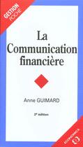 Couverture du livre « La Communication Financiere » de Anne Guimard aux éditions Economica