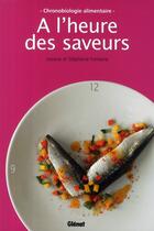 Couverture du livre « À l'heure des saveurs ; chronobiologie alimentaire » de Josiane Fontaine et Stephanie Fontaine aux éditions Glenat