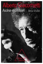 Couverture du livre « Alberto Giacometti, ascèse et passion » de Anca Visdei aux éditions Odile Jacob