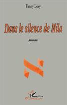 Couverture du livre « Dans le silence de Mila » de Fanny Levy aux éditions L'harmattan