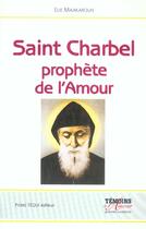 Couverture du livre « Saint charbel, le prophete de l'amour - le silence, la croix et le salut » de Elie Maakaroun aux éditions Tequi
