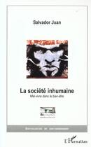 Couverture du livre « LA SOCIÉTÉ INHUMAINE : Mal-vivre dans le bien-être » de Salvador Juan aux éditions L'harmattan