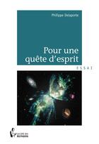 Couverture du livre « Pour une quête d'esprit » de Philippe Delaporte aux éditions Societe Des Ecrivains