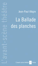 Couverture du livre « La ballade des planches » de Jean-Paul Alegre aux éditions Avant-scene Theatre