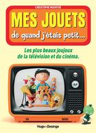 Couverture du livre « Mes héros de quand j'étais petit... les plus beaux joujoux de la télévision et du cinéma » de Christophe Mourthe aux éditions Desinge Hugo Cie