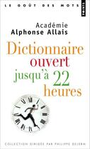 Couverture du livre « Dictionnaire ouvert jusqu'à 22 heures » de Academie Alphonse Allais aux éditions Points