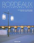 Couverture du livre « Bordeaux, the luminous city » de Anne Garde et Laure Verniere aux éditions Assouline