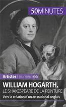Couverture du livre « William Hogarth, le Shakespeare de la peinture ; vers la création d'un art national anglais » de Delphine Gervais De Lafond aux éditions 50minutes.fr