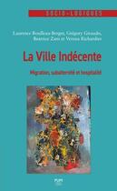 Couverture du livre « La ville indécente : Migration, subalternité et hospitalité » de Laurence Roulleau-Berger et Gregory Giraudo et Verena Richardier et Beatrice Zani aux éditions Pu Du Midi