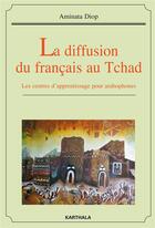 Couverture du livre « La diffusion du francais au tchad - les centres d'apprentissage pour arabophones » de Diop Aminata aux éditions Karthala