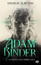 Couverture du livre « Adam binder, t2 : le prince de l'arbre gele » de David R. Slayton aux éditions Milady