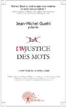 Couverture du livre « L'injustice des mots ; le retour du surréalisme » de Jean-Michel Guehl aux éditions Edilivre