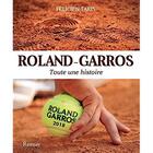 Couverture du livre « Roland Garros 2018 ; toute une histoire » de Felicien Taris aux éditions Ramsay