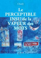 Couverture du livre « Le perceptible insu de la vapeur des mots » de Charly aux éditions Persee