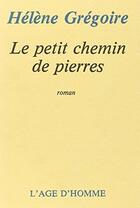 Couverture du livre « Le Petit Chemin Des Pierres » de Gregoire Helene aux éditions L'age D'homme