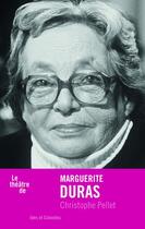 Couverture du livre « Le théâtre de Marguerite Duras » de Christophe Pellet aux éditions Ides Et Calendes
