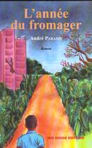 Couverture du livre « L'annee du fromager - roman » de Andre Paradis aux éditions Ibis Rouge