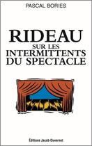 Couverture du livre « Rideau sur les intermittents du spectacle » de Pascal Bories aux éditions Jacob-duvernet