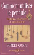 Couverture du livre « Comment utiliser le pendule ? histoire, exercices et applications » de Robert Conte aux éditions Bussiere