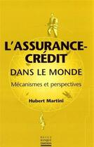 Couverture du livre « L'assurance crédit dans le monde : Mécanismes et perspectives » de Hubert Martini aux éditions Revue Banque