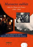 Couverture du livre « Massacres oublies dans les hauts-de-france 1940-1944 » de Vouters/Percq aux éditions Ateliergalerie.com