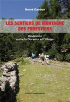 Couverture du livre « Les sentiers de montagne des forestiers ; itinérance entre la Durance et l'Ubaye » de Herve Gasdon aux éditions Transhumances