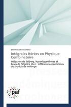 Couverture du livre « Intégrales itérées en physique combinatoire » de Matthieu Deneufchatel aux éditions Presses Academiques Francophones